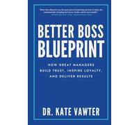 Better Boss Blueprint: How Great Managers Build Trust, Inspire Loyalty, and Deliver Results