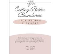 Better Boundaries for People Pleasers: The Workbook