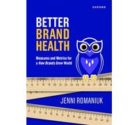 Better Brand Health: Measures and Metrics for a How Brands Grow World