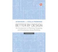 Better By Design : An Introduction To Planning, Designing And Developing Library Buildings