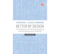 Better By Design : An Introduction To Planning, Designing And Developing Library Buildings