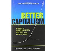Better Capitalism: Renewing The Entrepreneurial Strength Of The American Economy