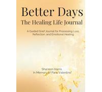 Better Days: A Guided Grief Journal for Processing Loss, Reflection, and Emotional Healing