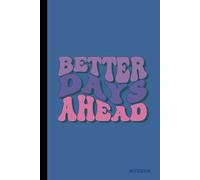 BETTER DAYS AHEAD: Inspirational Journal, Notebook to write in for men - women, Lined paper with Motivational quotes