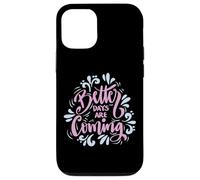 Better Days Are Coming Uplifting Inspire Graphic Art Design Coque pour iPhone 12/12 Pro