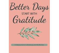 Better Days Start With Gratitude: A Daily Journal to Cultivate Joy and Mindfulness | Daily Prompts to Inspire Thankfulness and Peace | 8.5x11 inches | ... a Great Gift for Yourself or a Loved One
