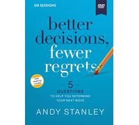 Better Decisions, Fewer Regrets Video Study: 5 Questions to Help You Determine Your Next Move [Study Guide]