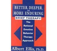 Better, Deeper, and More Enduring Brief Therapy Albert Ellis (Auteur)