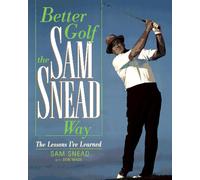 Better Golf the Sam Snead Way: The Lessons I'Ve Learned