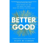 Better Good A Simple System for Creating Lasting Impact - Scott M. Curran - Simon Element / Simon Acumen - ebook (ePub) - Livre