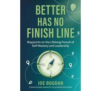 Better Has No Finish Line Waypoints on the Lifelong Pursuit of Self-Mastery and Leadership - Joe Bogdan - Connecting Heads to Hearts Publishing - ebook (ePub) - Livre