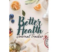 Better Health: Journal Tracker | A4 Large, Hardcover - Exercise, Nutrition, Sleep, Supplements and more | Full Year Wellness Planner: Habit Tracking, ... Prompts - Build Routines - 406 Undated Pages