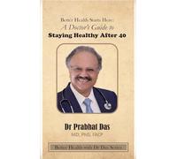 Better Health Starts Here: A Doctor's Guide to Staying Healthy After 40