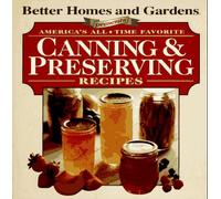 Better Homes and Garden Presents: America's All Time Favorite Canning & Preserving Recipes