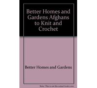 Better Homes and Gardens Afghans to Knit and Crochet by Better Homes and Gardens (1986-08-03)
