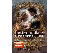 Better in Black: Elf Stories aus der Welt der Schattenjäger | Eine Geschichtensammlung, die Figuren und Handlungsstränge der Schattenjäger-Bestsellerreihen miteinander verbindet (deutsche Ausgabe)