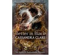 Better in Black Ten stories of Shadowhunter romance from the queen of YA romantasy - Cassandra Clare - Walker Books - ebook (ePub) - Livre