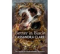 Better in Black: The perfect Christmas present for romantasy fans - ten brand-new romance stories featuring the best-loved characters from the internationally bestselling Shadowhunter universe