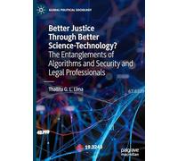 Better Justice Through Better Science-technology?: The Entanglements of Algorithms and Security and Legal Professionals