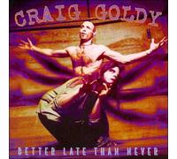 BETTER LATE THAN NEVER by Craig Goldy [Audio CD] NEUF