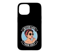 Better Late Than Ugly, Nouveauté Style Journal Femme Coque pour iPhone 15