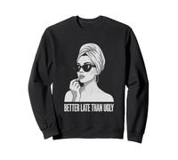 Better Late Than Ugly Nouveauté Style Journal Femme Sweatshirt
