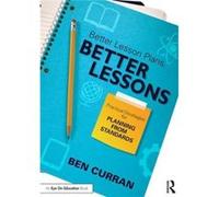 Better Lesson Plans, Better Lessons: Practical Strategies For Planning From Standards (Paperback) Ben Curran, (Auteur)