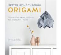 Better Living Through Origami by Nellianna Van Den Baard Inconnu (Auteur)