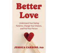 Better Love Understand Your Dating Patterns, Change Your Choices, and Find Your Person - Dr Jess Carbino - Thorsons - ebook (ePub) - Livre