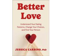 Better Love Understand Your Dating Patterns, Change Your Choices, and Find Your Person - Jessica Carbino - S&S/Simon Element - ebook (ePub) - Livre
