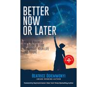 Better Now Or Later: How to Harness the Value of Time to Improve Your Life and Future