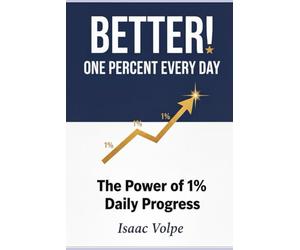 BETTER! ONE PERCENT EVERY DAY The Power of 1% Daily Progress: Simple tasks for great results