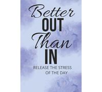 Better OUT Than IN Release the Stress of the Day: Stress Relief, Anxiety, Worrying|6x9,100 pages| College Ruled...Gift for Birthdays, Holidays and Free Time