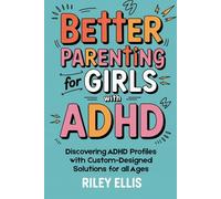 Better Parenting for Girls with ADHD: Discovering ADHD Profiles with Custom-Designed Solutions for All Ages