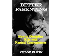 BETTER PARENTING: How to Discipline kids with Natural Consequences