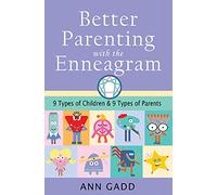 Better Parenting with the Enneagram: Nine Types of Children and Nine Types of Parents