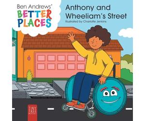 Better Places - Anthony and Wheeliam's Street: Helping Young Readers Understand Accessibility and Wheelchairs Through an Interactive Picture Book