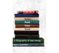 Better Read Than Dead: A Biography of Nat Honig