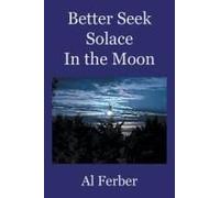 Better Seek Solace In The Moon Paperback Book By Al Ferber