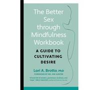 Better Sex through MindfulnessThe AtHome Guide to Cultivating Desire by Lori PhD Brotto Lori PhD Brotto (Auteur)