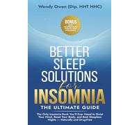 Better Sleep Solutions for Insomnia - the Ultimate Guide: The Only Insomnia Book You’ll Ever Need to Quiet Your Mind, Reset Your Body, and Beat Sleepless Nights - Naturally and Drug-Free