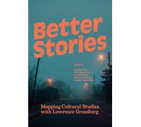 Better Stories: Mapping Cultural Studies with Lawrence Grossberg