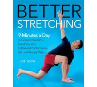 Better Stretching: 9 Minutes a Day to Greater Flexibility, Less Pain, and Enhanced Performance, the Joetherapy Way