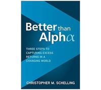 Better Than Alpha: Three Steps To Capturing Excess Returns In A Changing World