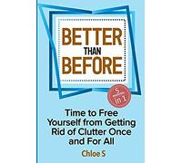 Better Than Before: 5 Manuscripts-Time To Free Yourself From Getting Rid Of Clutter Once And For All