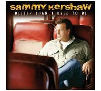 Sammy Kershaw – Better Than I Used to Be