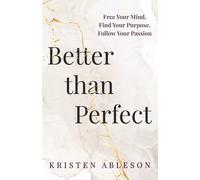Better Than Perfect: Free Your Mind, Find Your Purpose, Follow Your Passion