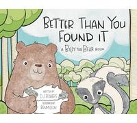 Better Than You Found It: A Billy the Bear Book
