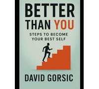 Better Than You: Steps to Become Your Best Self