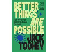 Better Things Are Possible How rebellious hope will change the world - Jack Toohey - Allen & Unwin - ebook (ePub) - Livre